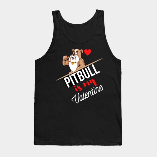 Pitbull Dog Is My Valentine - Gifts For Pitbull Dog Lovers Tank Top by Famgift
